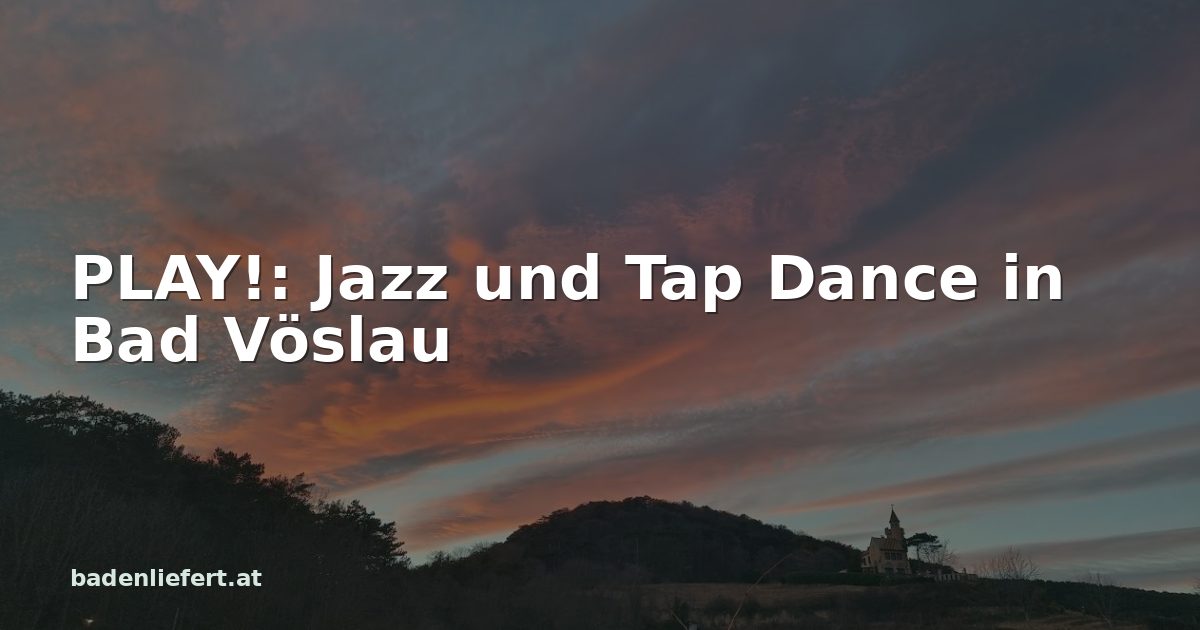 Titelbild: Abendhimmel über den Weingärten in Bad Vöslau, darüber der Schriftzug „PLAY!: Jazz und Tap Dance in Bad Vöslau“