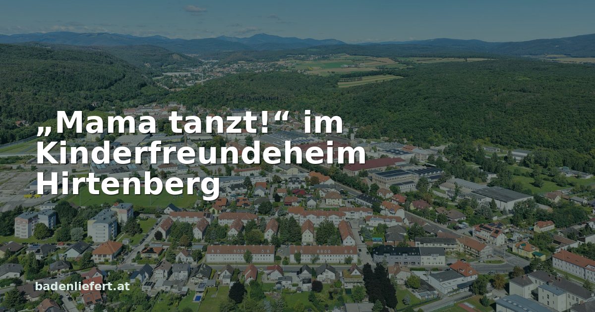 Titelbild: Ortsansicht von Hirtenberg, darüber der Schriftzug „„Mama tanzt!“ im Kinderfreundeheim Hirtenberg“