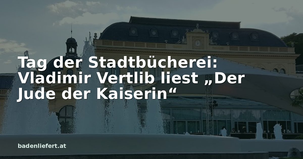 Titelbild: Kurpark Baden, darüber der Schriftzug „Tag der Stadtbücherei: Vladimir Vertlib liest „Der Jude der Kaiserin““