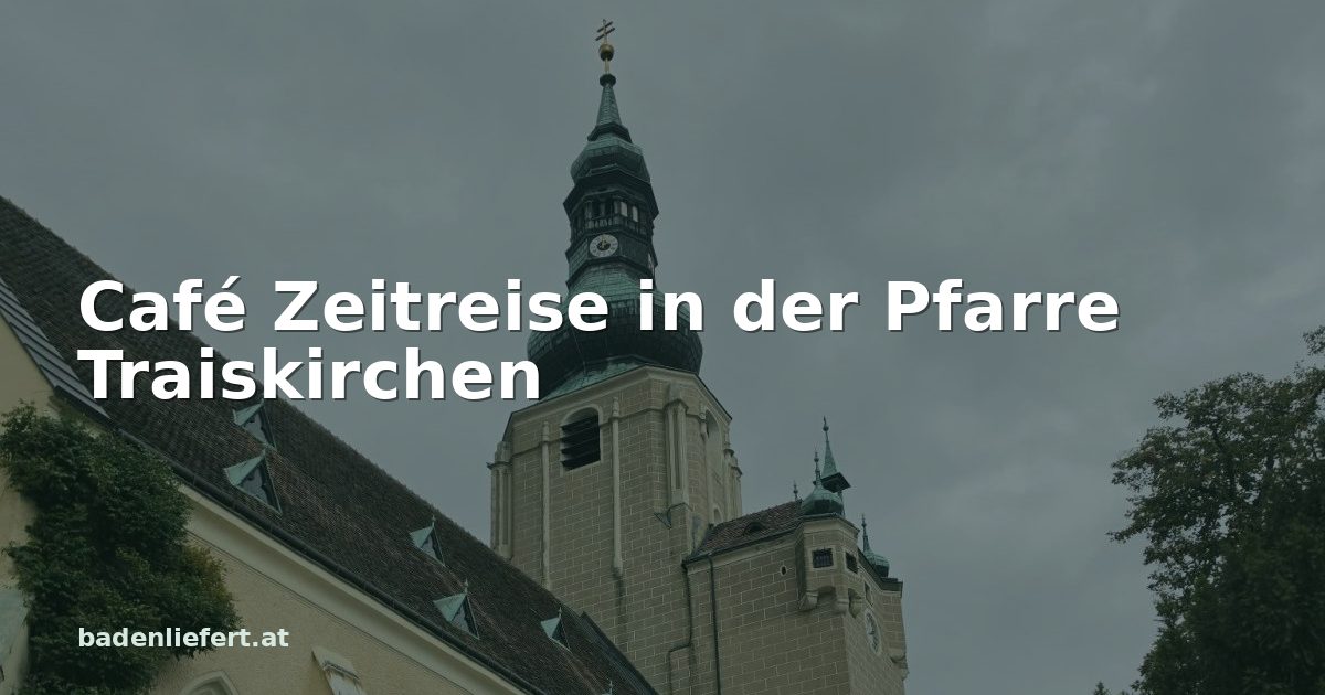 Titelbild: Stadtpfarrkirche St. Stephan in Baden, darüber der Schriftzug „Café Zeitreise in der Pfarre Traiskirchen“