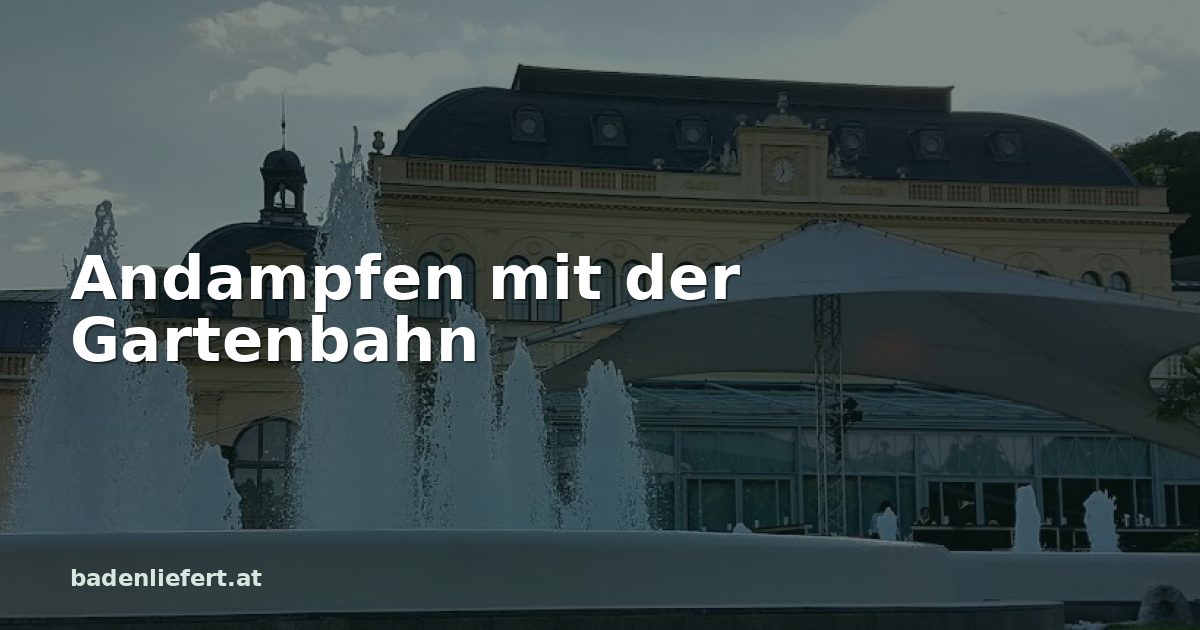 Titelbild: Kurpark Baden, darüber der Schriftzug „Andampfen mit der Gartenbahn“