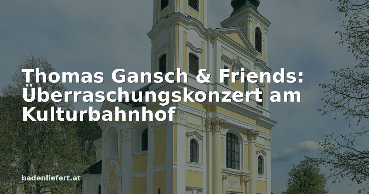 Titelbild: Wallfahrtskirche am Hafnerberg in Altenmarkt an der Triesting, darüber der Schriftzug „Thomas Gansch & Friends: Überraschungskonzert am Kulturbahnhof“