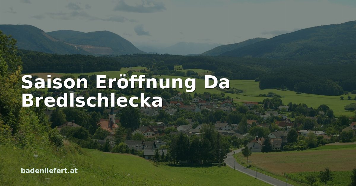 Titelbild: Hernstein, von Aigen aus gesehen, darüber der Schriftzug „Saison Eröffnung Da Bredlschlecka“