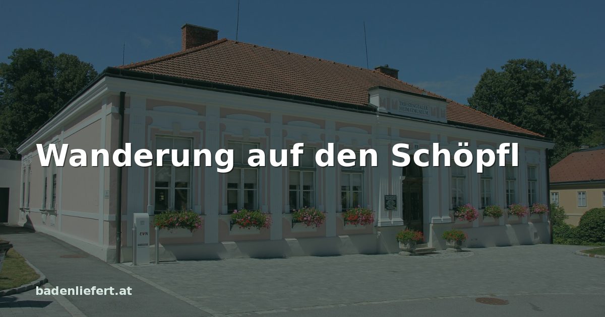 Titelbild: Heimatmuseum in Weissenbach an der Triesting, darüber der Schriftzug „Wanderung auf den Schöpfl“