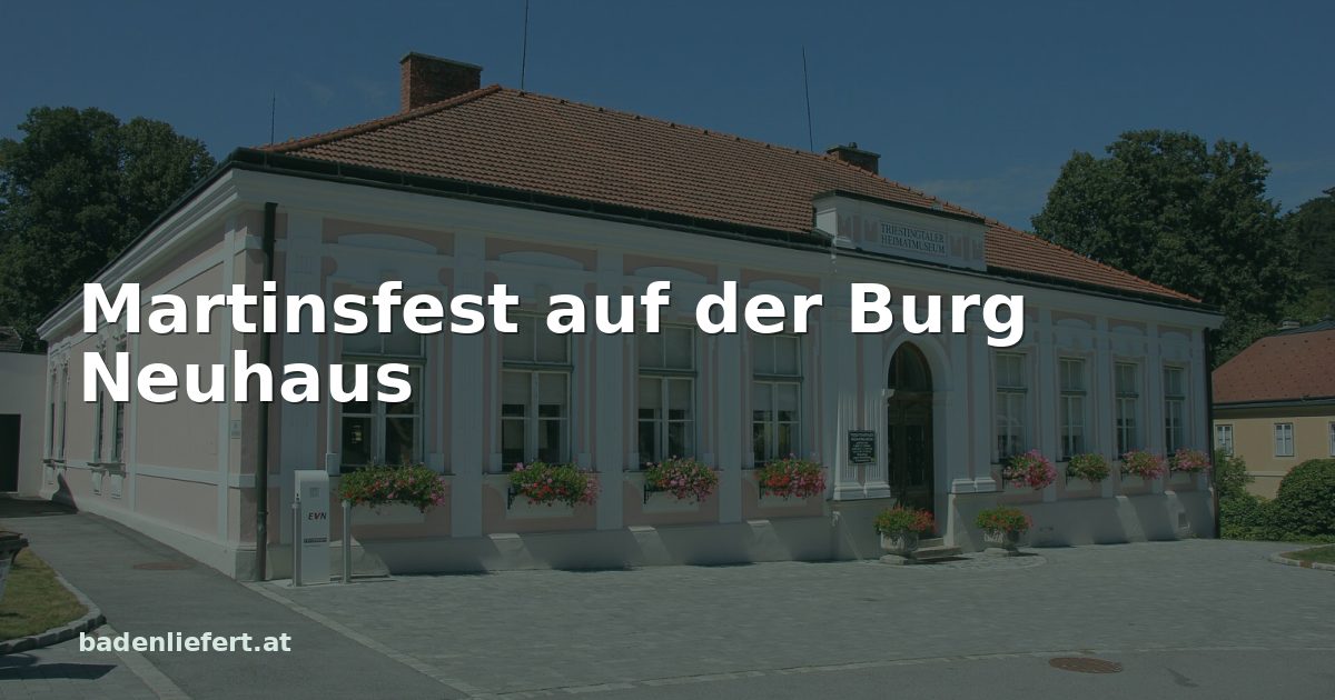 Titelbild: Heimatmuseum in Weissenbach an der Triesting, darüber der Schriftzug „Martinsfest auf der Burg Neuhaus“