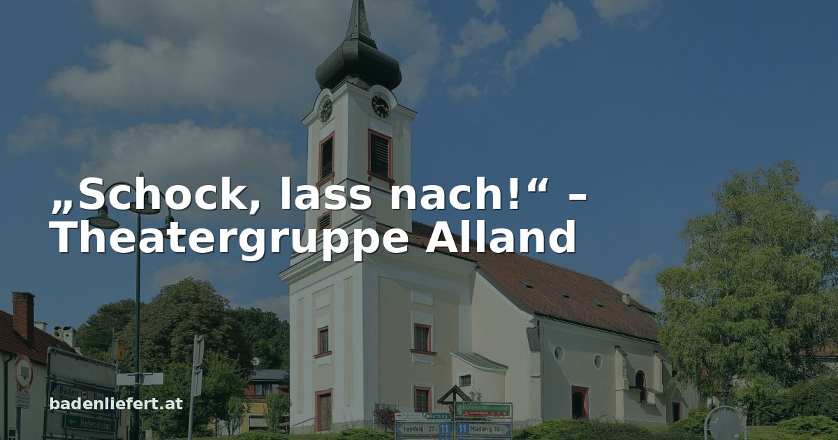 Titelbild: Pfarrkirche Alland, darüber der Schriftzug „„Schock, lass nach!“ – Theatergruppe Alland“