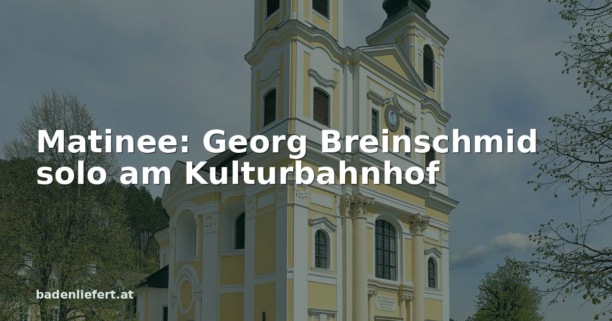 Titelbild: Wallfahrtskirche am Hafnerberg in Altenmarkt an der Triesting, darüber der Schriftzug „Matinee: Georg Breinschmid solo am Kulturbahnhof“