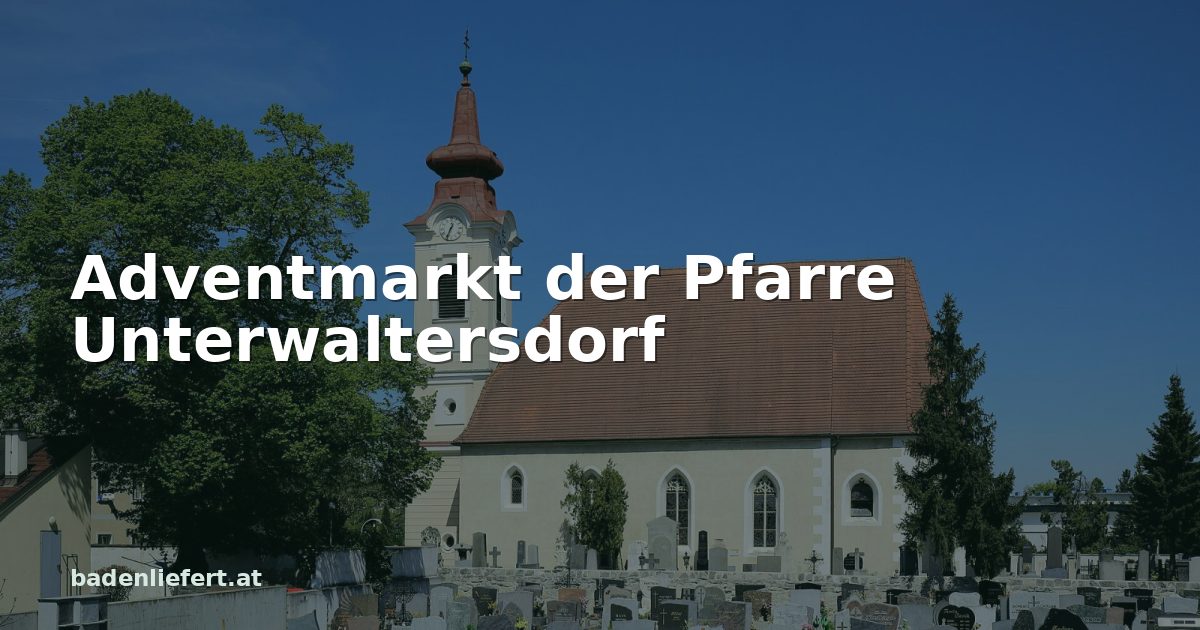 Titelbild: Pfarrkirche Ebreichsdorf, darüber der Schriftzug „Adventmarkt der Pfarre Unterwaltersdorf“