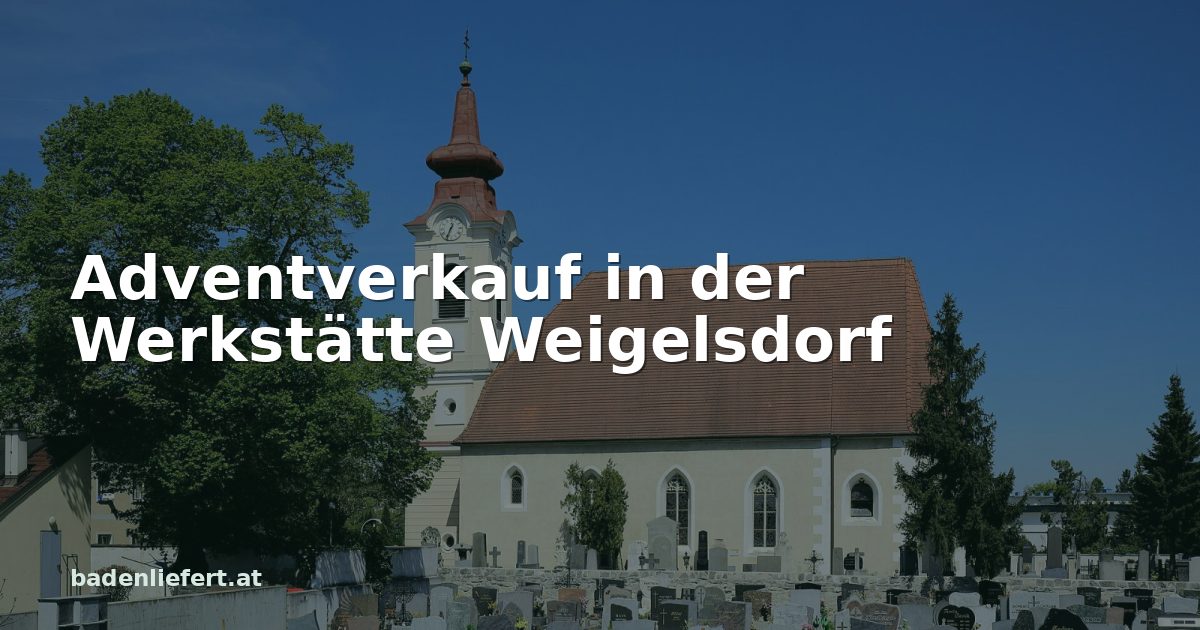 Titelbild: Pfarrkirche Ebreichsdorf, darüber der Schriftzug „Adventverkauf in der Werkstätte Weigelsdorf“