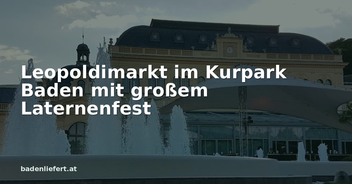 Titelbild: Kurpark Baden, darüber der Schriftzug „Leopoldimarkt im Kurpark Baden mit großem Laternenfest“