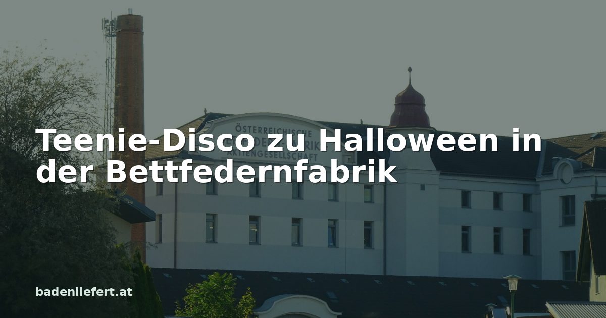 Titelbild: ehemalige Bettfedernfabrik in Oberwaltersdorf, darüber der Schriftzug „Teenie-Disco zu Halloween in der Bettfedernfabrik“