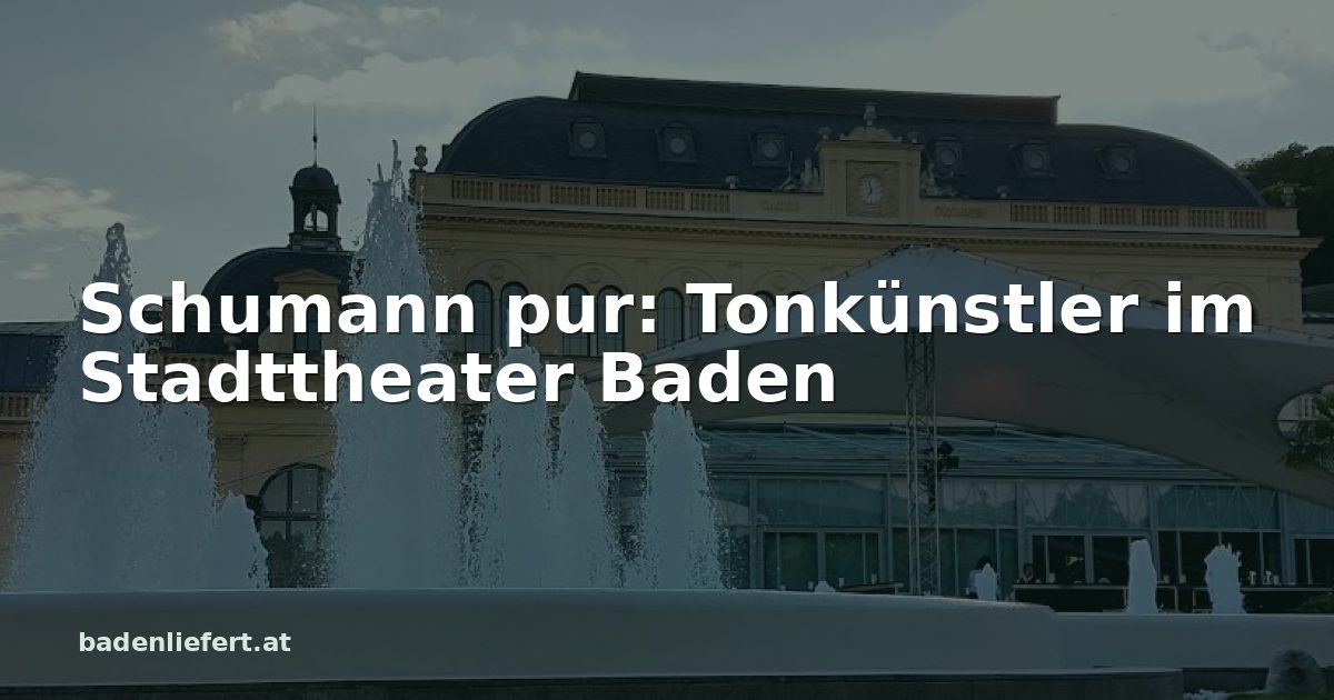 Titelbild: Kurpark Baden, darüber der Schriftzug „Schumann pur: Tonkünstler im Stadttheater Baden“