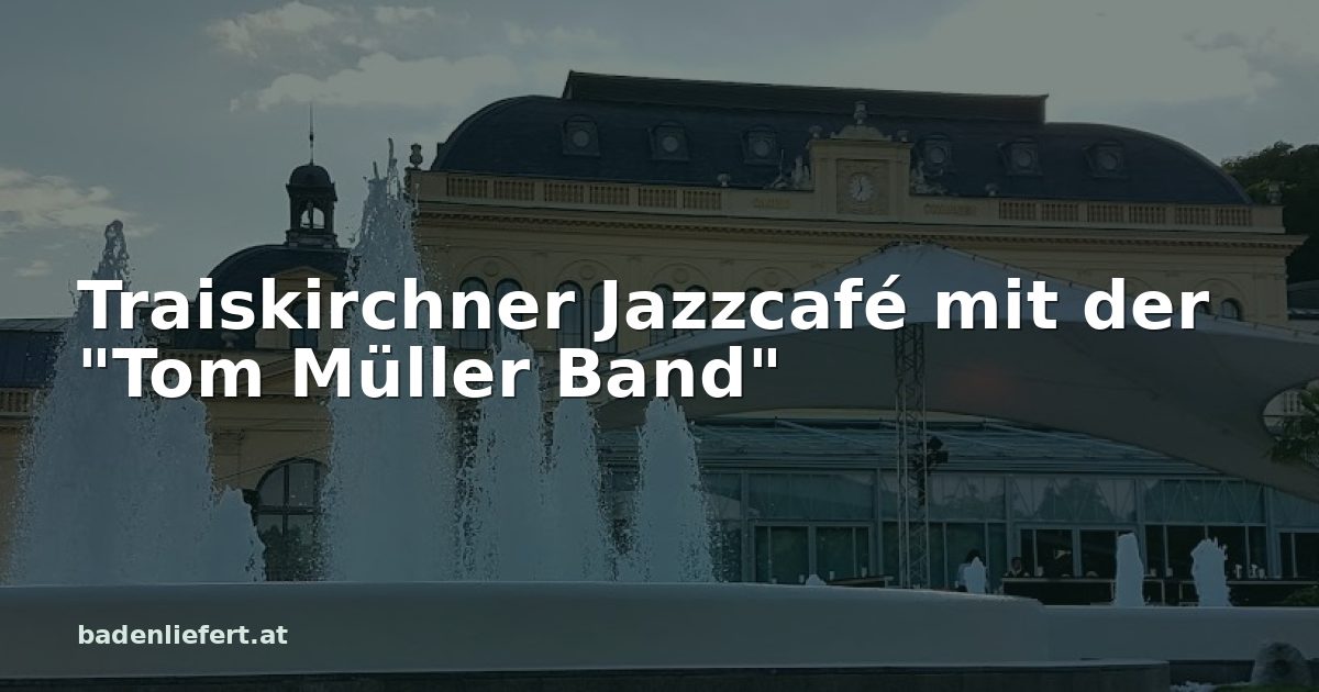Titelbild: Kurpark Baden, darüber der Schriftzug „Traiskirchner Jazzcafé mit der "Tom Müller Band"“