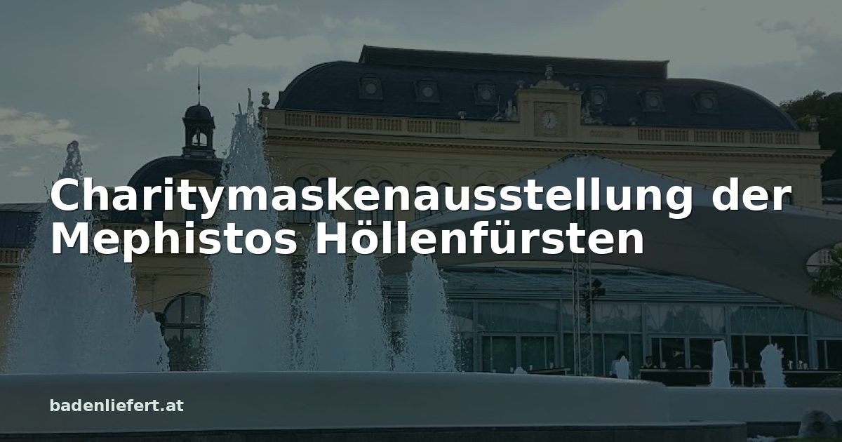 Titelbild: Kurpark Baden, darüber der Schriftzug „Charitymaskenausstellung der Mephistos Höllenfürsten“