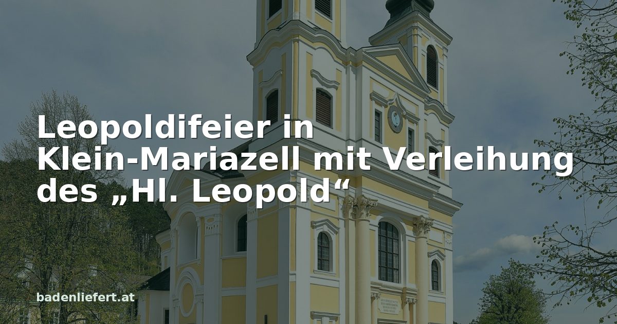 Titelbild: Wallfahrtskirche am Hafnerberg in Altenmarkt an der Triesting, darüber der Schriftzug „Leopoldifeier in Klein-Mariazell mit Verleihung des „Hl. Leopold““