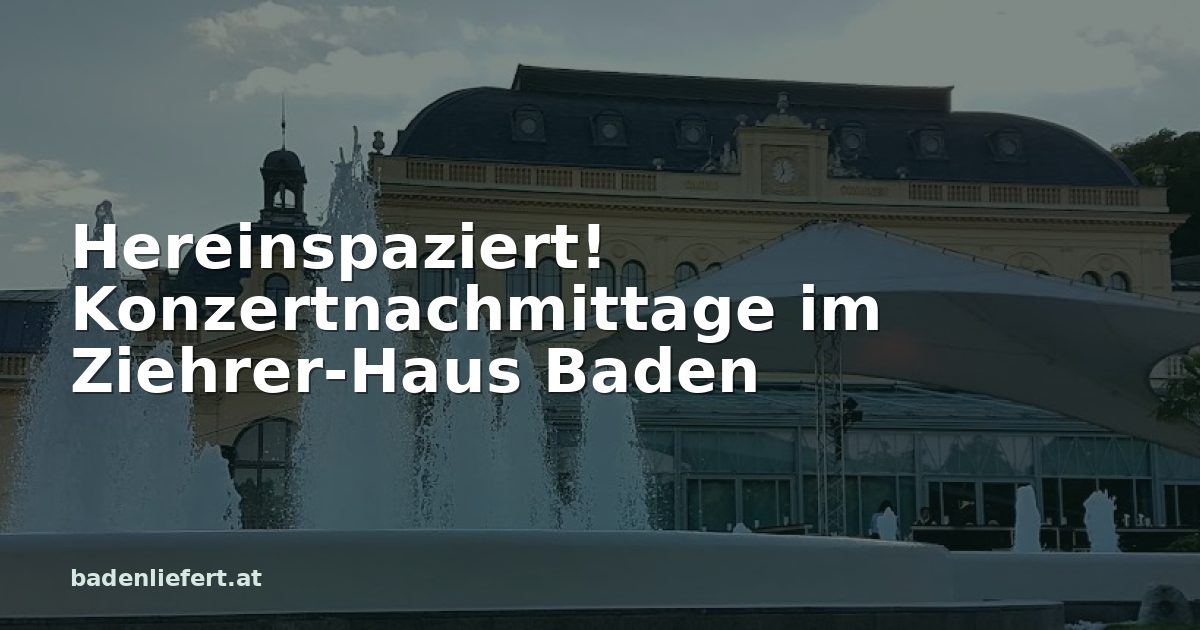 Titelbild: Kurpark Baden, darüber der Schriftzug „Hereinspaziert! Konzertnachmittage im Ziehrer-Haus Baden“