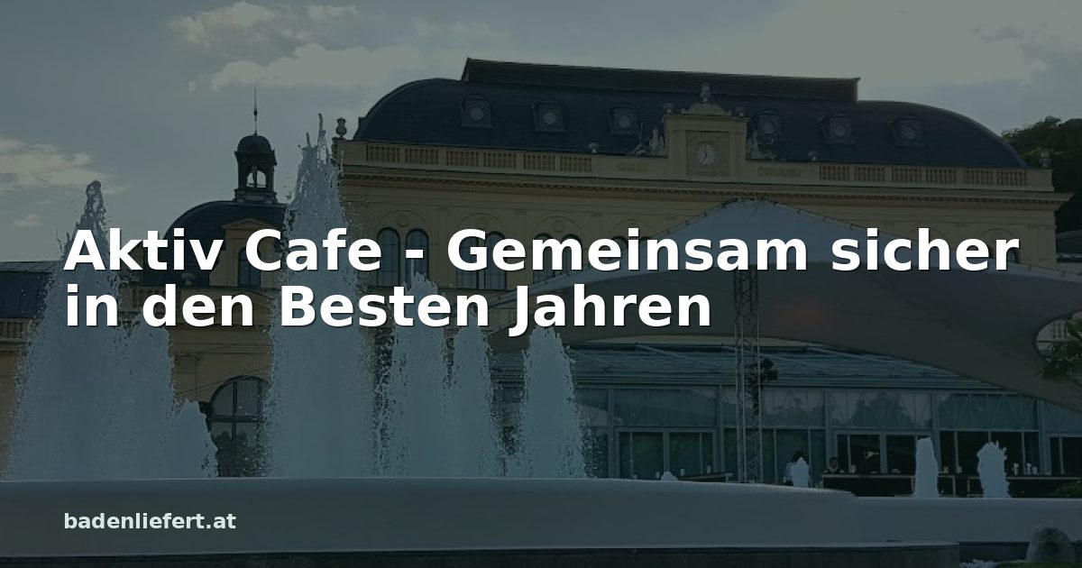 Titelbild: Kurpark Baden, darüber der Schriftzug „Aktiv Cafe - Gemeinsam sicher in den Besten Jahren“