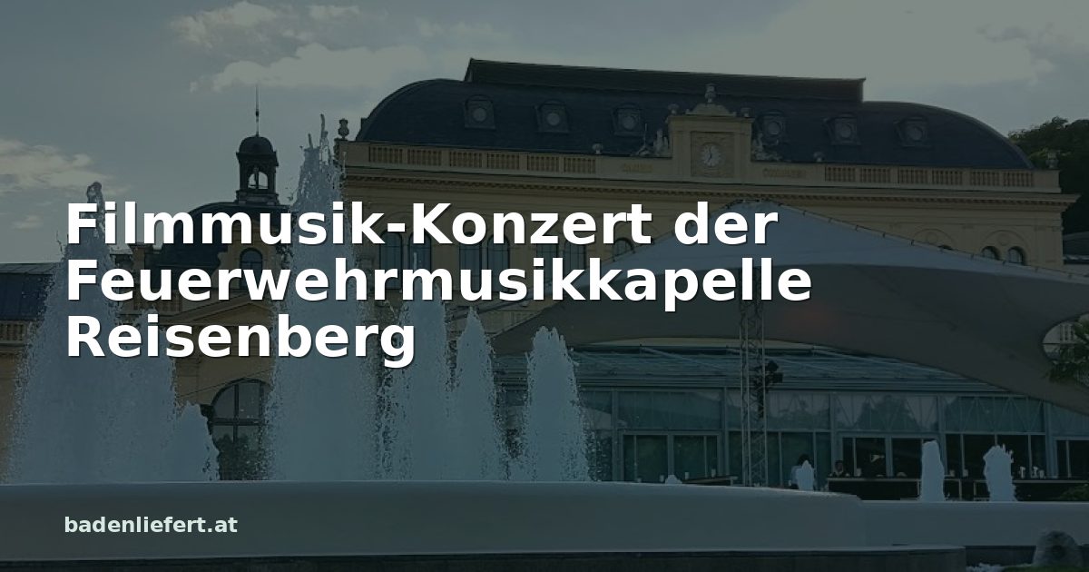 Titelbild: Kurpark Baden, darüber der Schriftzug „Filmmusik-Konzert der Feuerwehrmusikkapelle Reisenberg“