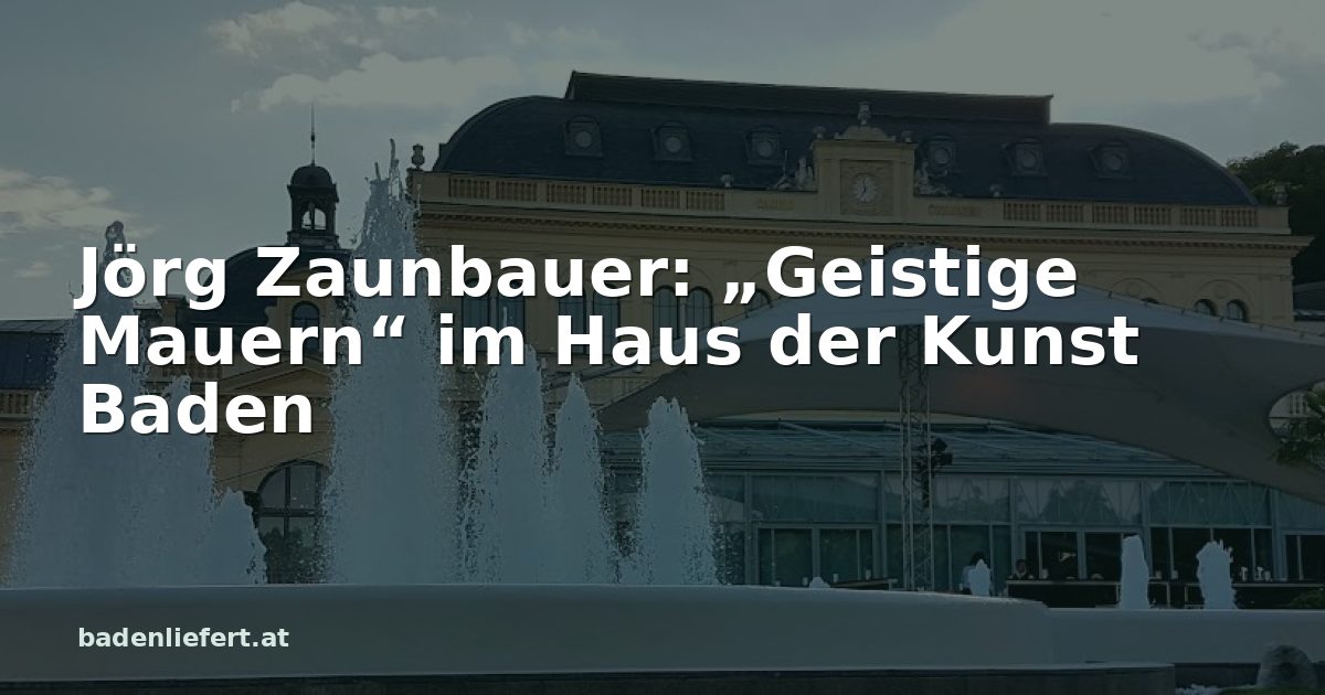 Titelbild: Kurpark Baden, darüber der Schriftzug „Jörg Zaunbauer: „Geistige Mauern“ im Haus der Kunst Baden“