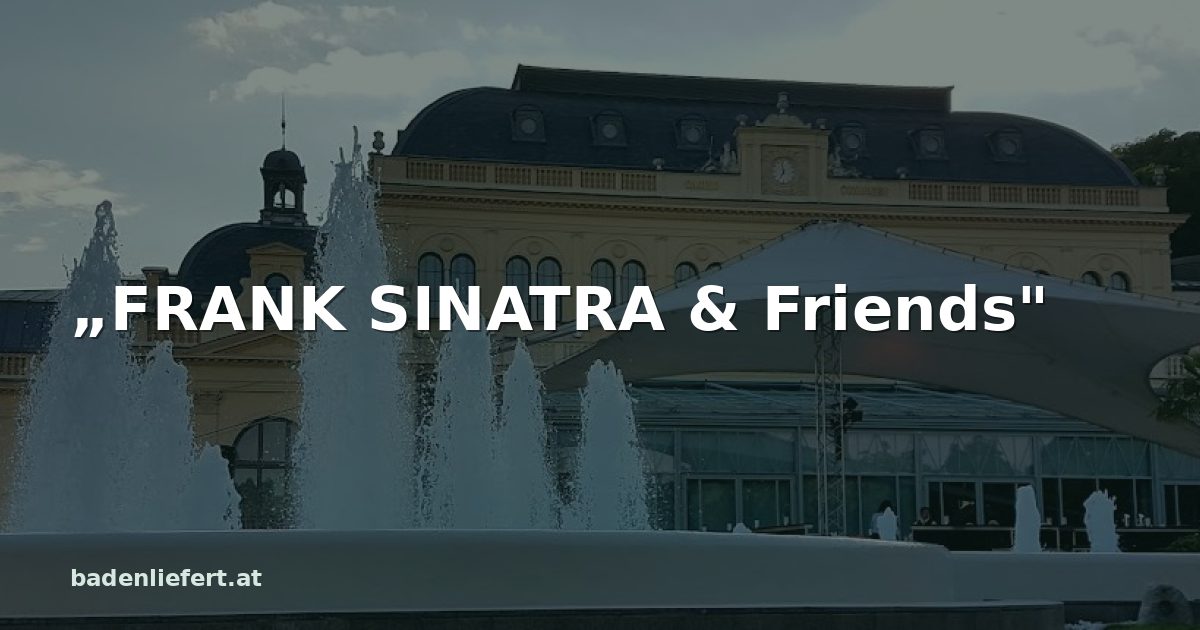 Titelbild: Kurpark Baden, darüber der Schriftzug „„FRANK SINATRA & Friends"“