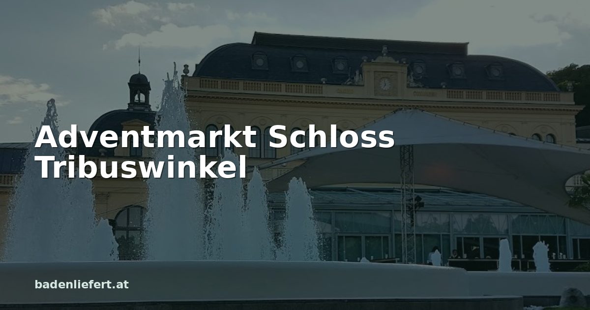 Titelbild: Kurpark Baden, darüber der Schriftzug „Adventmarkt Schloss Tribuswinkel“