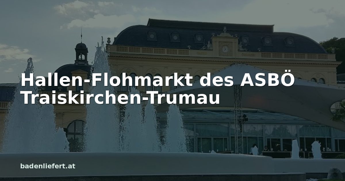 Titelbild: Kurpark Baden, darüber der Schriftzug „Hallen-Flohmarkt des ASBÖ Traiskirchen-Trumau“