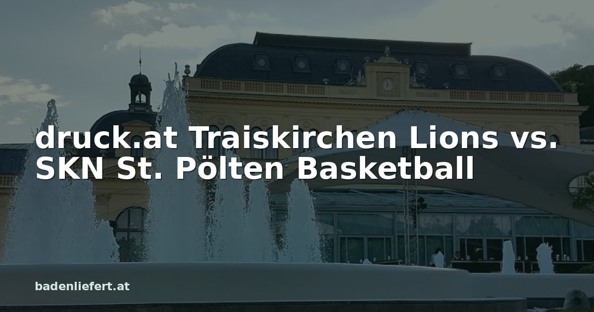 Titelbild: Kurpark Baden, darüber der Schriftzug „druck.at Traiskirchen Lions vs. SKN St. Pölten Basketball“
