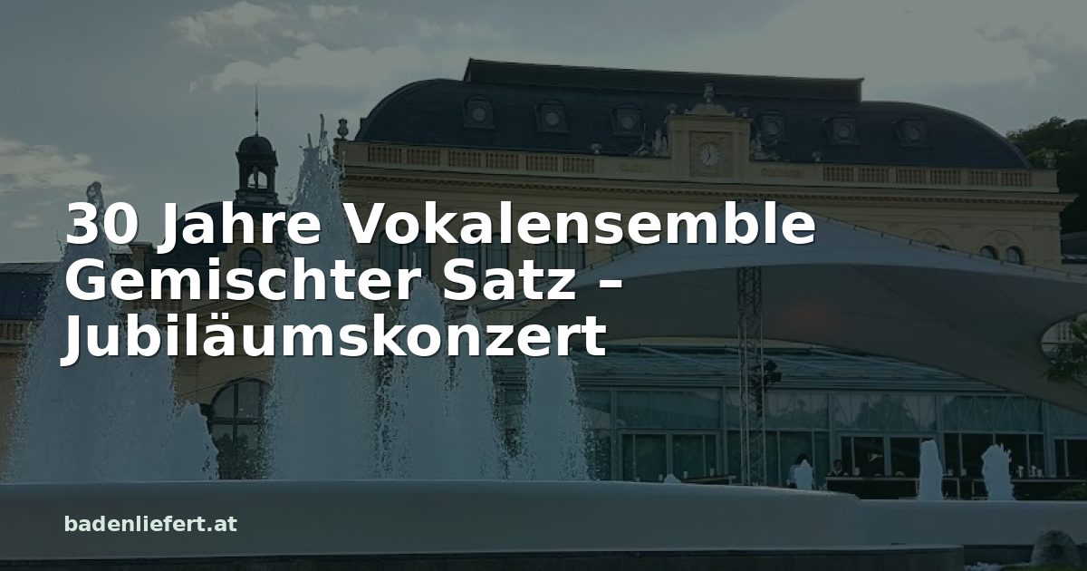 Titelbild: Kurpark Baden, darüber der Schriftzug „30 Jahre Vokalensemble Gemischter Satz – Jubiläumskonzert“