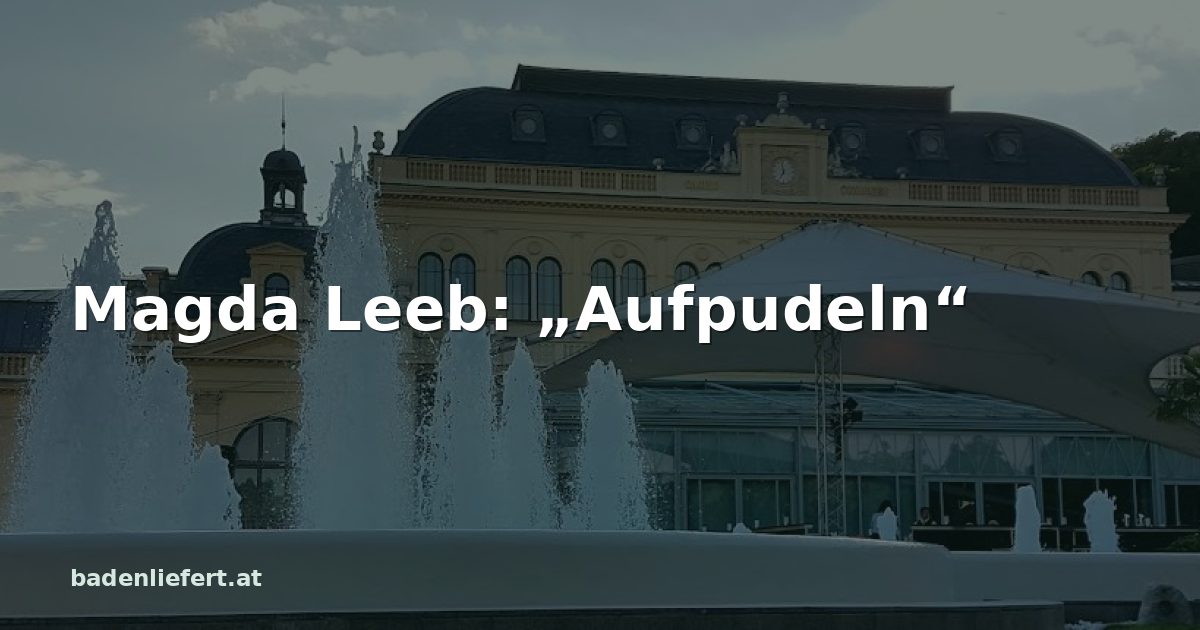 Titelbild: Kurpark Baden, darüber der Schriftzug „Magda Leeb: „Aufpudeln““