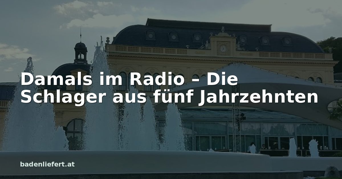 Titelbild: Kurpark Baden, darüber der Schriftzug „Damals im Radio – Die Schlager aus fünf Jahrzehnten“