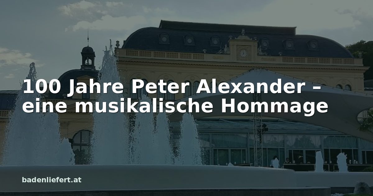 Titelbild: Kurpark Baden, darüber der Schriftzug „100 Jahre Peter Alexander – eine musikalische Hommage“