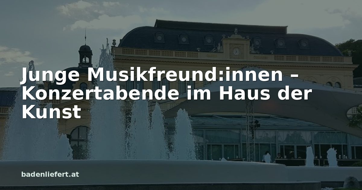 Titelbild: Kurpark Baden, darüber der Schriftzug „Junge Musikfreund:innen – Konzertabende im Haus der Kunst“