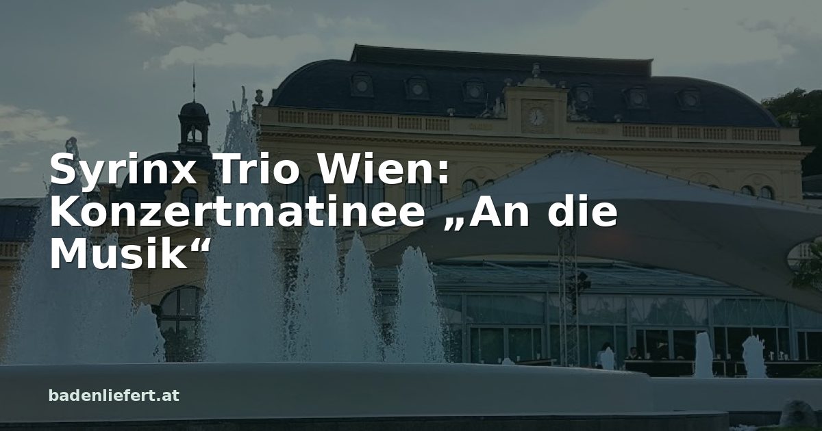 Titelbild: Kurpark Baden, darüber der Schriftzug „Syrinx Trio Wien: Konzertmatinee „An die Musik““