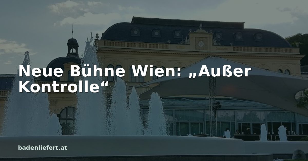 Titelbild: Kurpark Baden, darüber der Schriftzug „Neue Bühne Wien: „Außer Kontrolle““