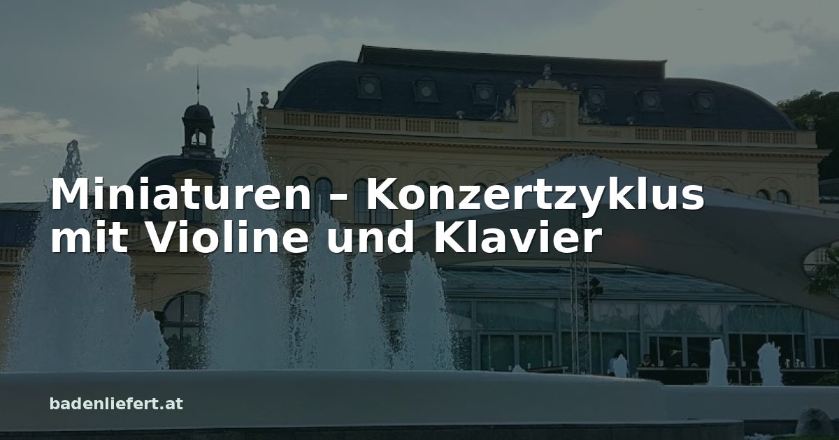Titelbild: Kurpark Baden, darüber der Schriftzug „Miniaturen – Konzertzyklus mit Violine und Klavier“