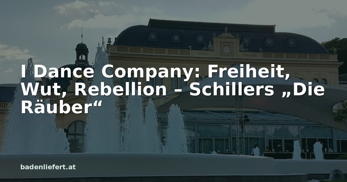 Titelbild: Kurpark Baden, darüber der Schriftzug „I Dance Company: Freiheit, Wut, Rebellion – Schillers „Die Räuber““