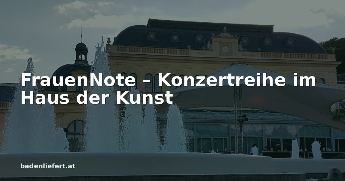 Titelbild: Kurpark Baden, darüber der Schriftzug „FrauenNote – Konzertreihe im Haus der Kunst“