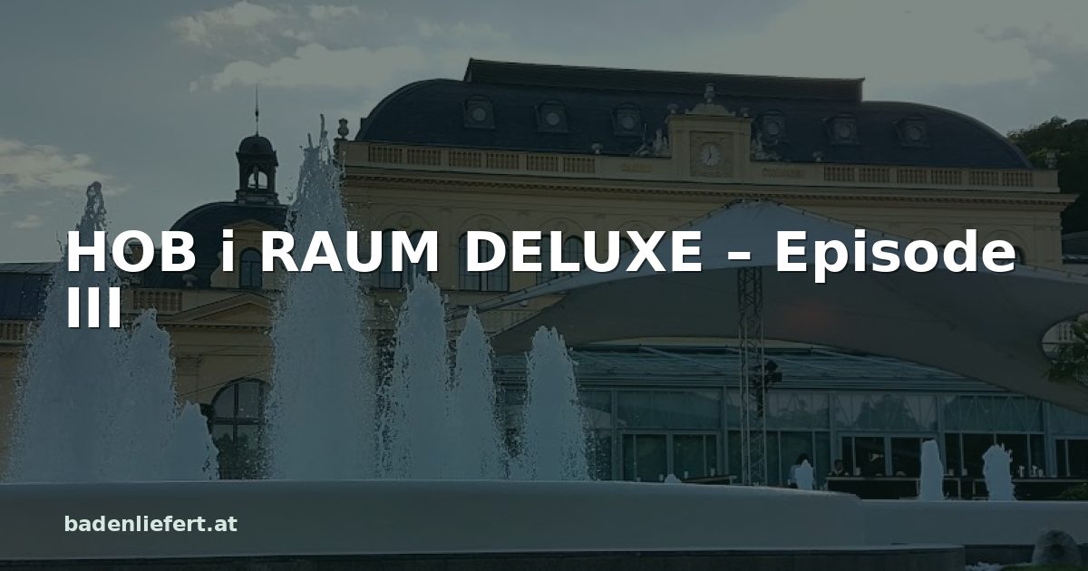 Titelbild: Kurpark Baden, darüber der Schriftzug „HOB i RAUM DELUXE – Episode III“