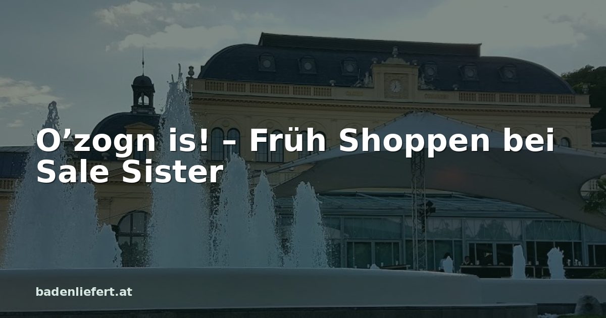 Titelbild: Kurpark Baden, darüber der Schriftzug „O’zogn is! – Früh Shoppen bei Sale Sister“