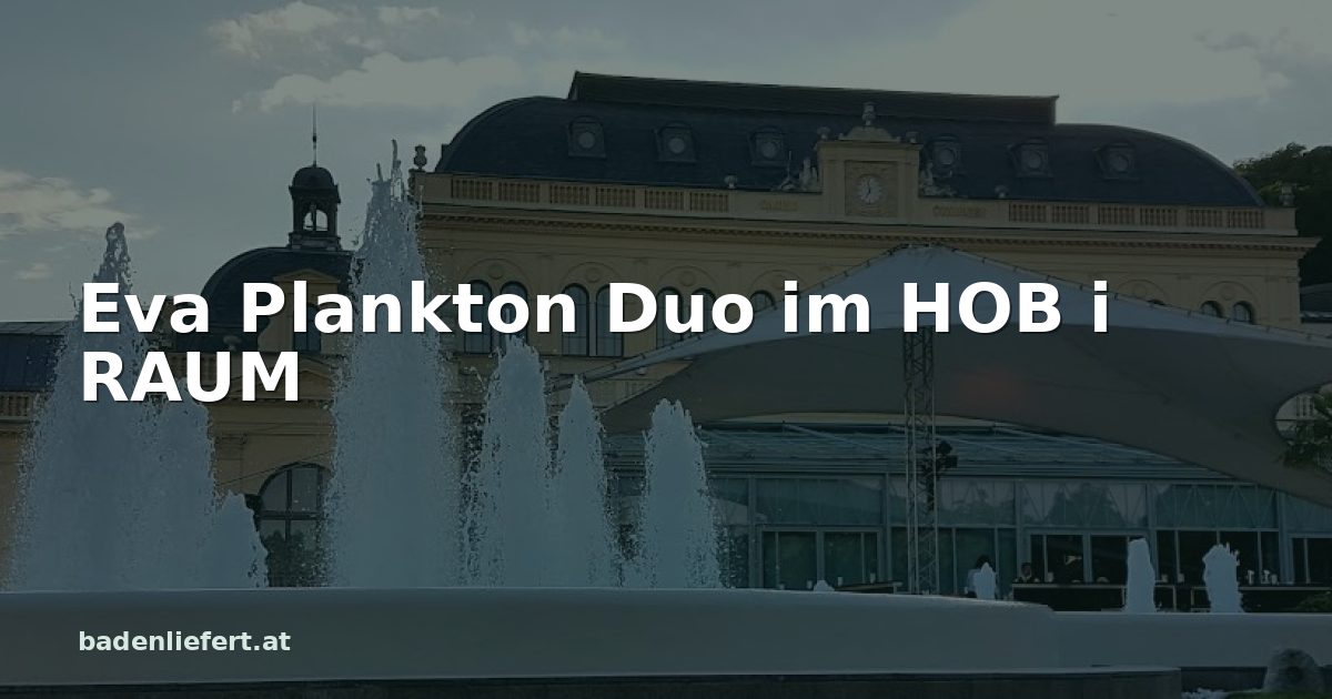 Titelbild: Kurpark Baden, darüber der Schriftzug „Eva Plankton Duo im HOB i RAUM“