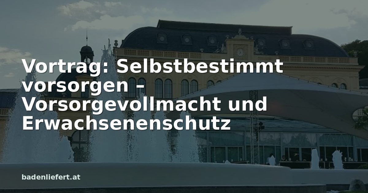 Titelbild: Kurpark Baden, darüber der Schriftzug „Vortrag: Selbstbestimmt vorsorgen – Vorsorgevollmacht und Erwachsenenschutz“