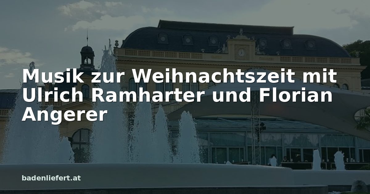 Titelbild: Kurpark Baden, darüber der Schriftzug „Musik zur Weihnachtszeit mit Ulrich Ramharter und Florian Angerer“