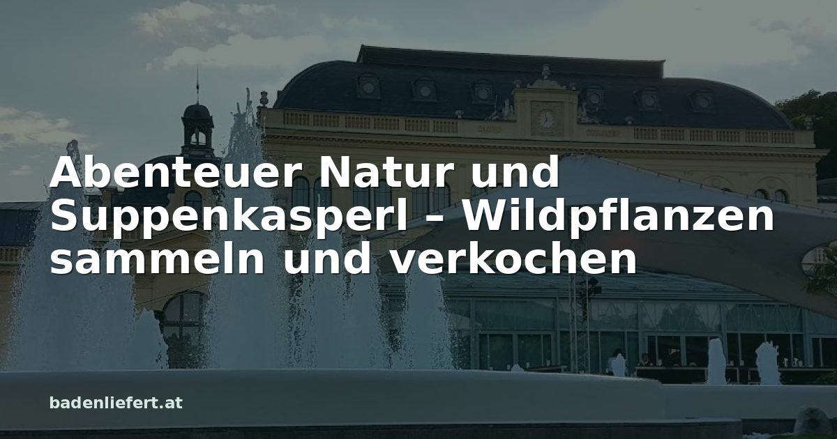 Titelbild: Kurpark Baden, darüber der Schriftzug „Abenteuer Natur und Suppenkasperl – Wildpflanzen sammeln und verkochen“