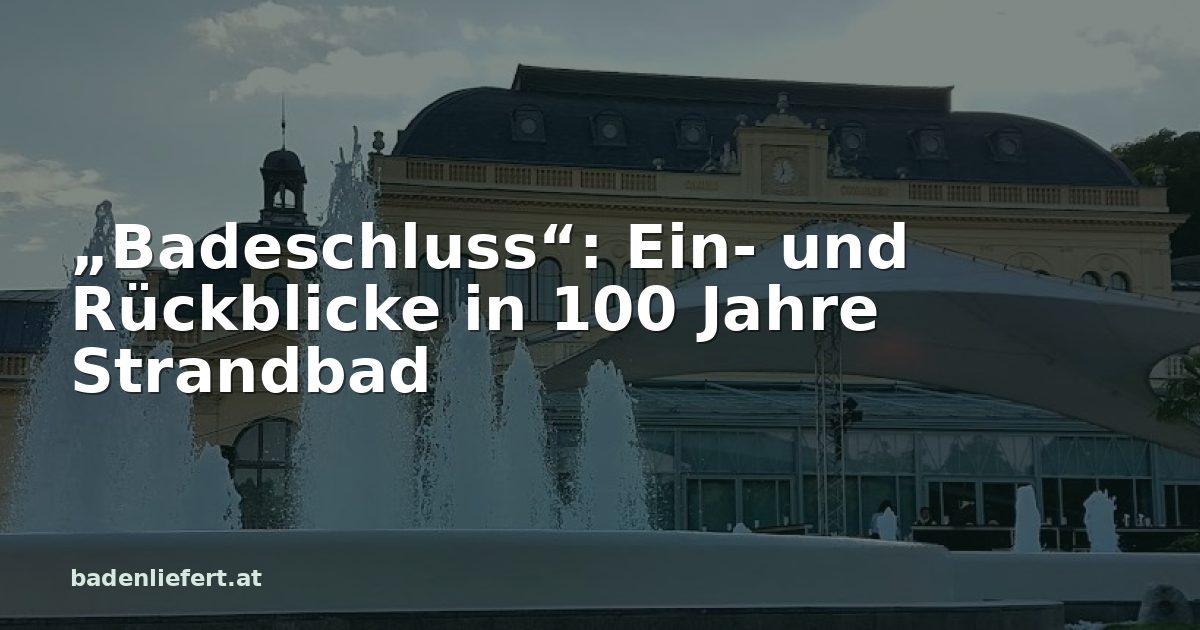 Titelbild: Kurpark Baden, darüber der Schriftzug „„Badeschluss“: Ein- und Rückblicke in 100 Jahre Strandbad“