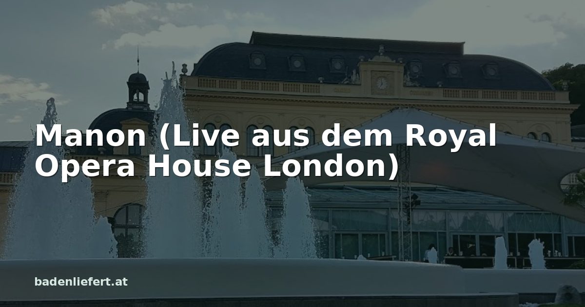 Titelbild: Kurpark Baden, darüber der Schriftzug „Manon (Live aus dem Royal Opera House London)“