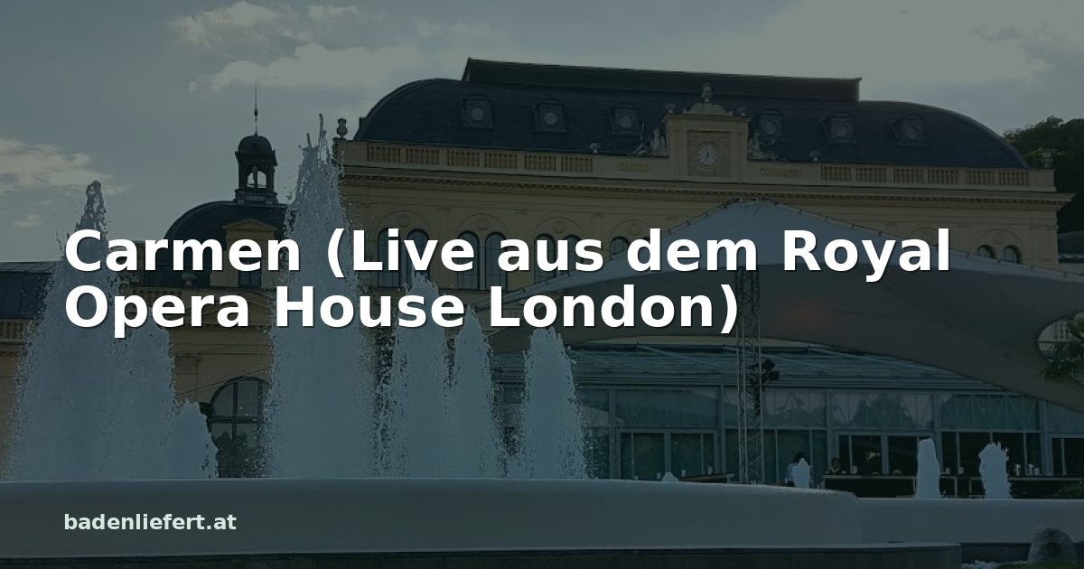 Titelbild: Kurpark Baden, darüber der Schriftzug „Carmen (Live aus dem Royal Opera House London)“