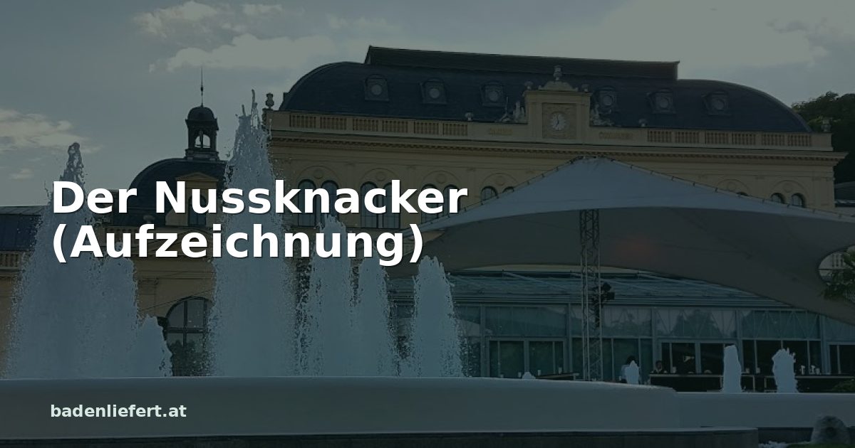 Titelbild: Kurpark Baden, darüber der Schriftzug „Der Nussknacker (Aufzeichnung)“