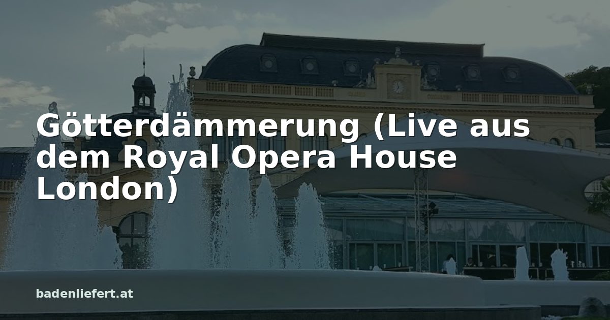 Titelbild: Kurpark Baden, darüber der Schriftzug „Götterdämmerung (Live aus dem Royal Opera House London)“