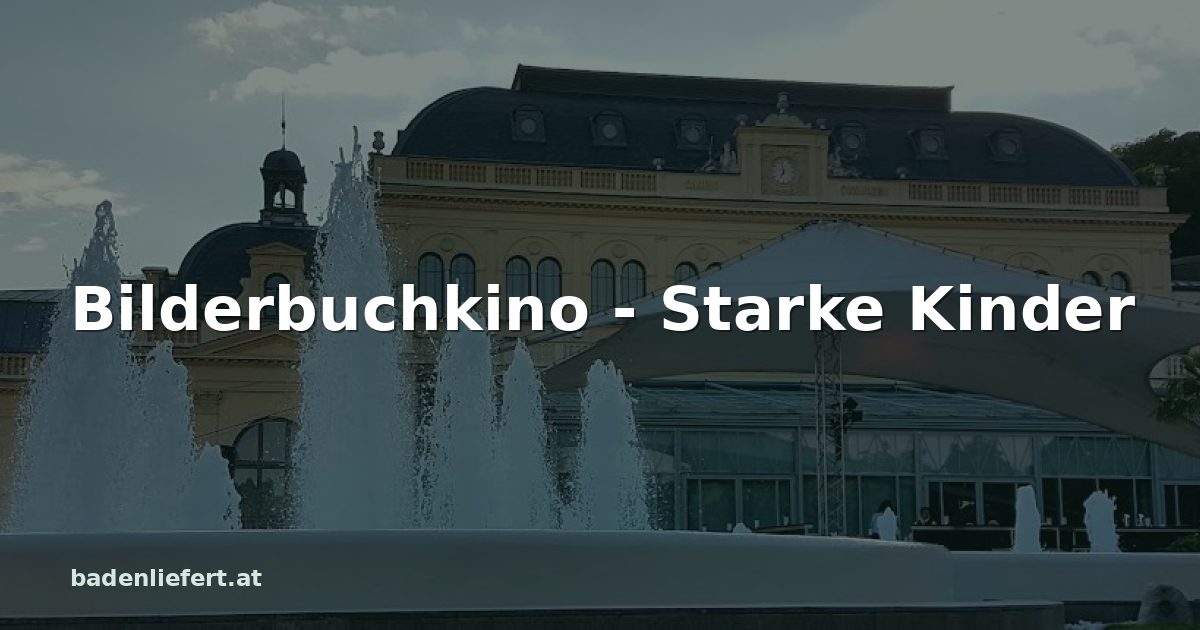 Titelbild: Kurpark Baden, darüber der Schriftzug „Bilderbuchkino - Starke Kinder“