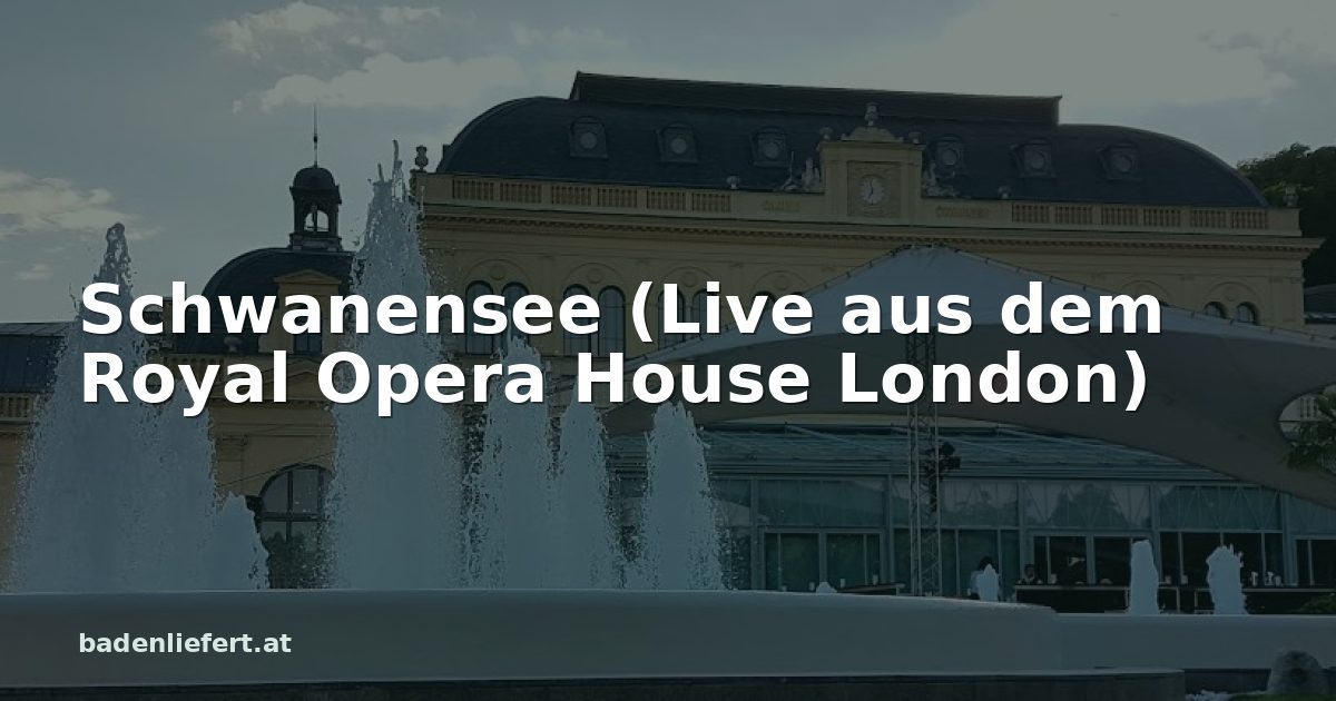 Titelbild: Kurpark Baden, darüber der Schriftzug „Schwanensee (Live aus dem Royal Opera House London)“